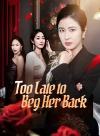 Too Late to Beg Her BackMini Series