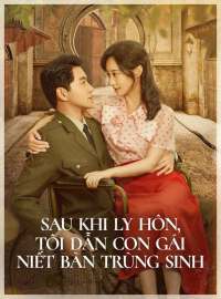 Sau Khi Ly Hôn, Tôi Dẫn Con Gái Niết Bàn Trùng SinhPhim ngắn