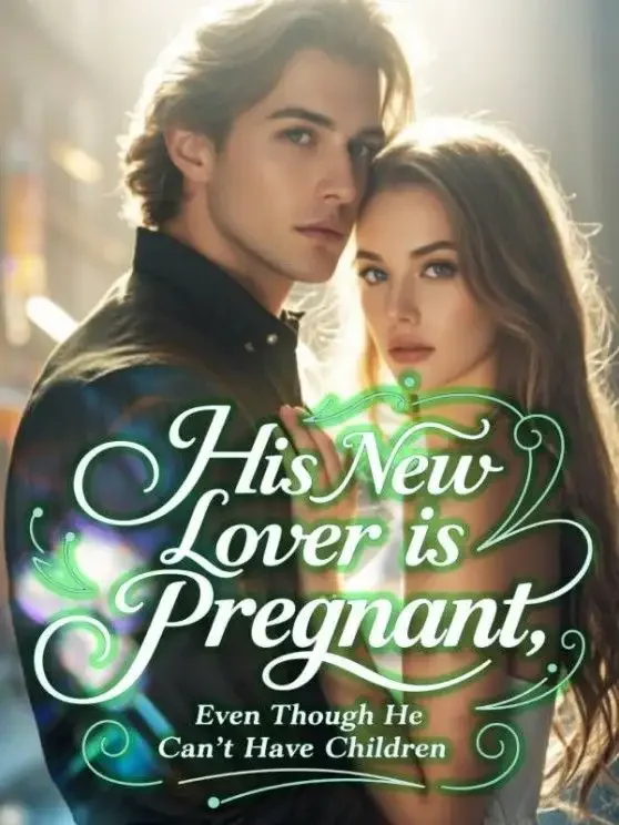 His New Lover is Pregnant, Even Though He Can't Have Children Novel Cover