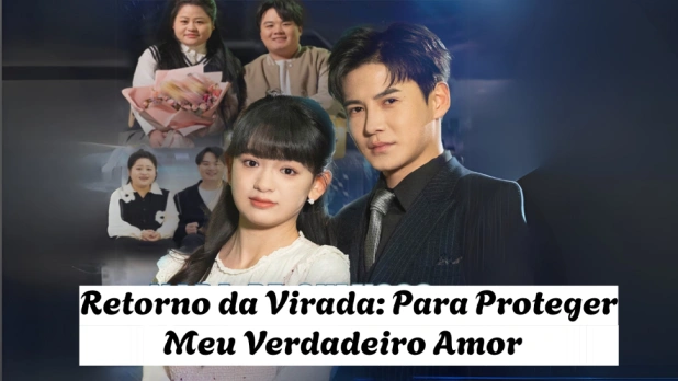 Retorno da Virada: Para Proteger Meu Verdadeiro Amor — Uma Jornada de Vingança, Amor e Redenção