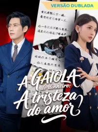 [Versão dublada] A gaiola do dinheiro: A tristeza do amorDramas Curtos