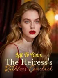 Left To Burn: The Heiress's Ruthless ComebackShort Dramas