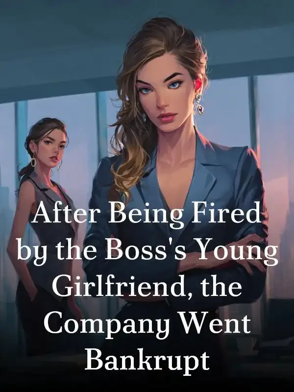 After Being Fired by the Boss's Young Girlfriend, the Company Went Bankrupt