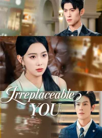 Irreplaceable YouShort Dramas