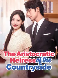 The Aristocratic Heiress from the Countryside(Dubbed)Short Dramas