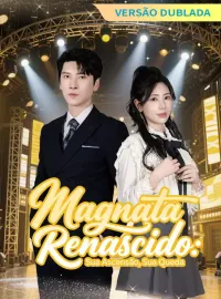 [Versão Dublada] Magnata Renascido: Sua Ascensão, Sua QuedaMini Séries