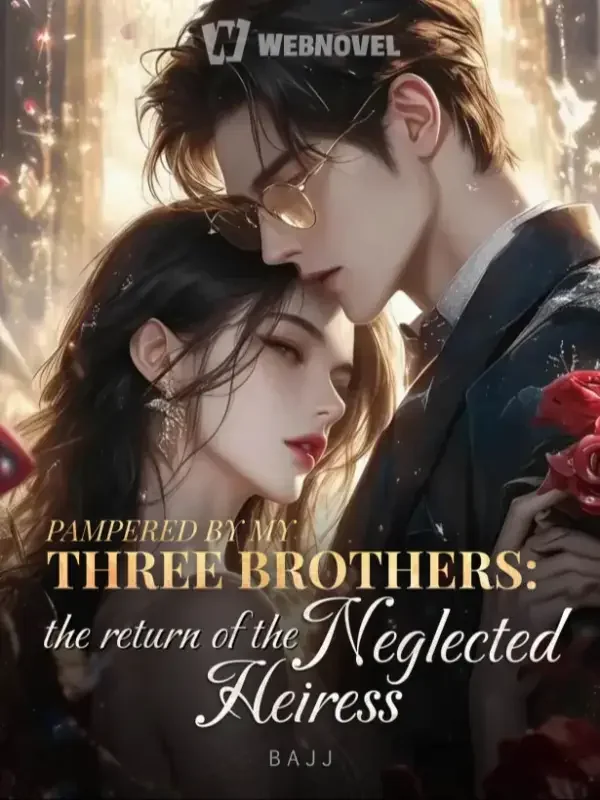 PAMPERED BY MY THREE BROTHERS: THE RETURN OF THE NEGLECTED HEIRESS Novel Cover