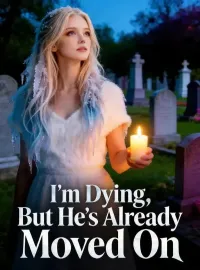 I’m Dying, But He’s Already Moved On Novel Cover
