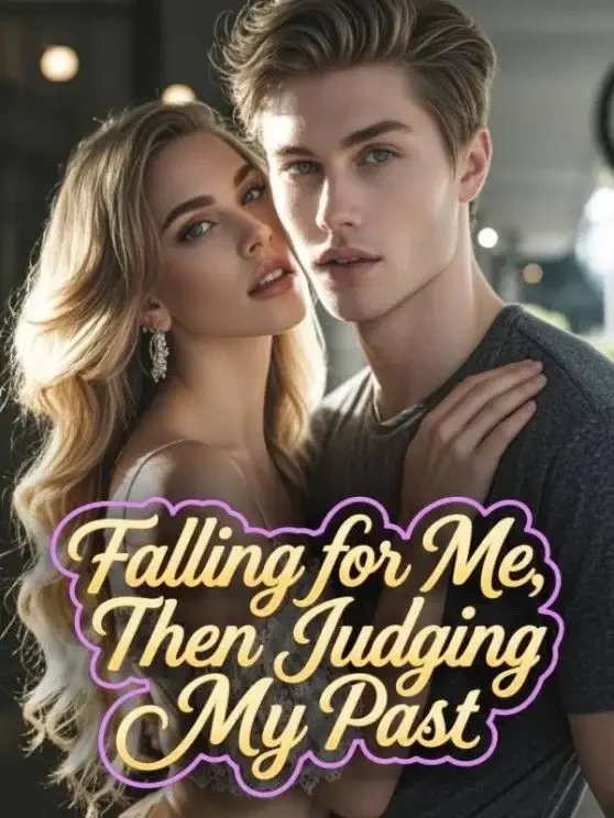 Falling for Me, Then Judging My Past Novel Cover