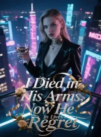 I Died in His Arms, Now He Lives in Regret Novel Cover