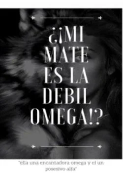 ¿¡Mi mate es la débil omega!!