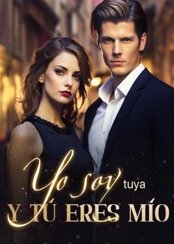 Portada de la novela Yo soy tuya y tú eres mío