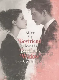 After My Boyfriend Chose His Brother’s Widow Over Me Novel Cover