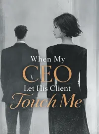 When My CEO Let His Client Touch Me Novel Cover
