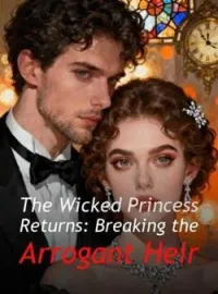 The Wicked Princess Returns: Breaking the Arrogant HeirShort Dramas
