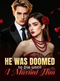 He Was Doomed to Die Until I Married HimShort Dramas
