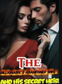 The Billionaire's Abandoned Wife And His Secret HeirShort Dramas