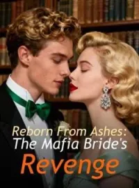 Reborn From Ashes: The Mafia Bride's Revenge