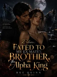 Reborn: fated to my ex mate's brother, the Alpha king Novel Cover