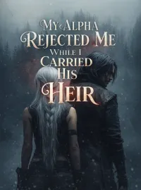 My Alpha Rejected Me While I Carried His Heir Novel Cover
