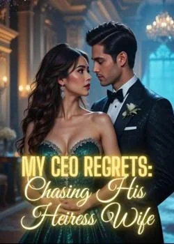 MY CEO REGRETS: CHASING HIS HEIRESS WIFE. Novel Cover