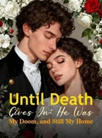 Until Death Gives In: He Was My Doom, and Still My HomeShort Dramas