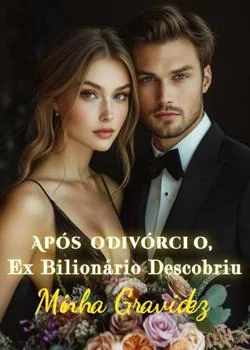 Capa do romance Após o Divórcio, Ex Bilionário Descobriu Minha Gravidez