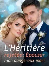 L'Héritière rejetée: Épouser mon dangereux mari