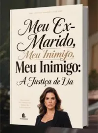 Capa do romance Meu Ex-Marido, Meu Inimigo: A Justiça de Lia