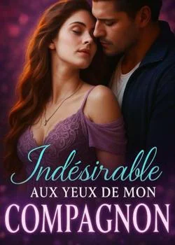 Couverture du roman Indésirable aux yeux de mon compagnon