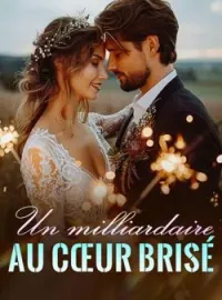 Couverture du roman Un milliardaire au cœur brisé