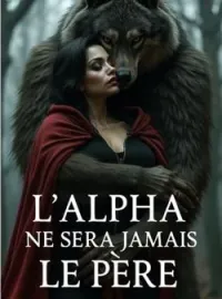 Couverture du roman L'Alpha Ne Sera Jamais le Père