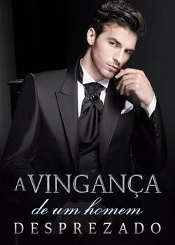 Capa do romance A vingança de um homem desprezado