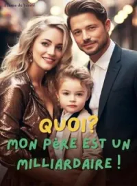 Couverture du roman Quoi? Mon père est un milliardaire !