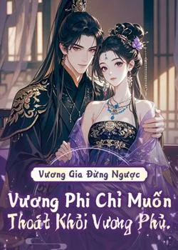 Bìa tiểu thuyết Vương Gia Đừng Ngược, Vương Phi Chỉ Muốn Thoát Khỏi Vương Phủ.
