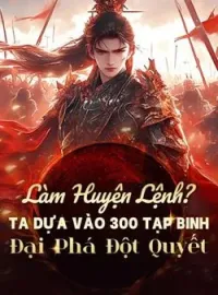 Bìa tiểu thuyết Làm Huyện Lệnh? Ta Dựa Vào 300 Tạp Binh Đại Phá Đột Quyết