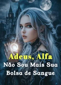 Capa do romance Adeus, Alfa. Não Sou Mais Sua Bolsa de Sangue