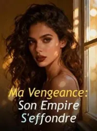 Couverture du roman Ma Vengeance : Son Empire S'effondre
