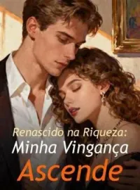 Capa do romance Renascido na Riqueza: Minha Vingança Ascende