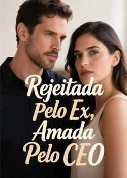 Capa do romance Rejeitada Pelo Ex, Amada Pelo CEO