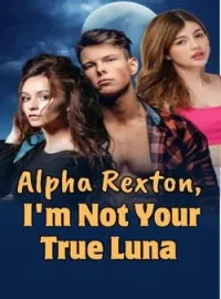 Sampul Novel Alpha Rexton, I'm Not Your True Luna