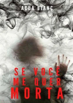 Capa do romance Se Você Me Quer Morta