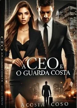 Capa do romance A CEO E O GUARDA COSTA