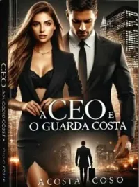 Capa do romance A CEO E O GUARDA COSTA
