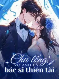 Bìa tiểu thuyết Chu tổng, vợ anh là bác sĩ thiên tài