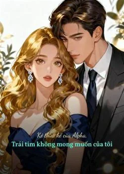 Bìa tiểu thuyết Kẻ thừa kế của Alpha, Trái tim không mong muốn của tôi