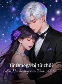 Bìa tiểu thuyết Từ Omega bị từ chối đến Nữ hoàng của Vua Alpha