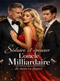 Couverture du roman Séduire et épouser l'oncle milliardaire de mon ex-fiancé