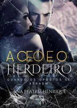 Capa do romance A CEO e o Herdeiro - Quando os opostos se atraem 
