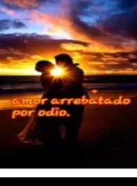Amor arrebatado por el odio.